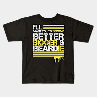 I WANT YOU TO BE BETTER AND BEARDIE Kids T-Shirt